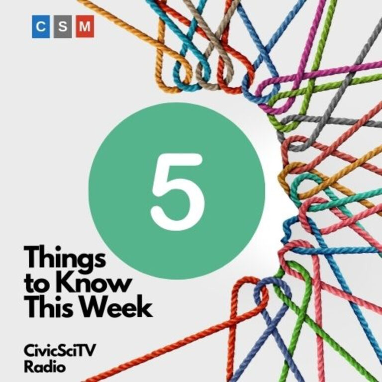 5 Things to Know This Week – A Special Audio Series from the CivicSciTV Newsroom (May 6, 2024)